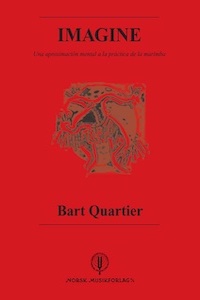 Bart Quartier - Book 'Imagine' - a mental approach to Marimba Playing - Spanish edition